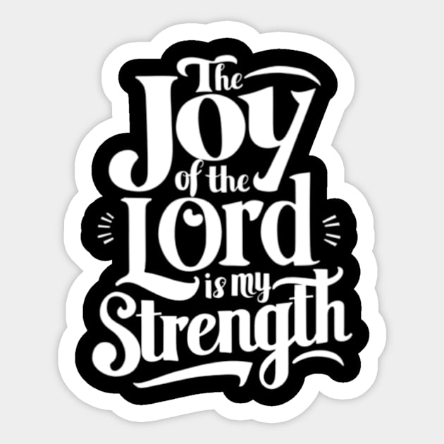 The Joy of the Lord is my Strength - Nehemiah 8:10 Sticker by BubbleMench